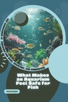 What Makes an Aquarium Feel Safe for Fish: Get Knowledge in Aquarium Fish Care, Selection, and Fishkeeping B0GXN1F43H Book Cover
