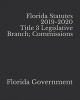 Florida Statutes 2019-2020 Title 3 Legislative Branch; Commissions 1651518904 Book Cover