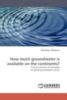 How much groundwater is available on the continents?: Critical overview of estimates of global groundwater stocks 3838346521 Book Cover