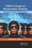 Ciso's Guide to Penetration Testing: A Framework to Plan, Manage, and Maximize Benefits 0367382008 Book Cover