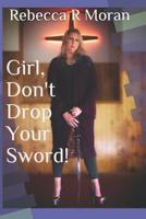 Girl, Don't Drop Your Sword! 1090863098 Book Cover