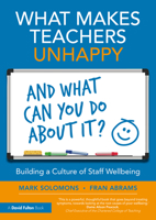 What Makes Teachers Unhappy, and What Can You Do about It? Building a Culture of Staff Wellbeing 1032325909 Book Cover
