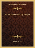 My Philosophy and My Religion 1596059885 Book Cover