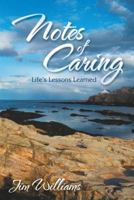 Notes of Caring: Life's Lessons Learned 1490801650 Book Cover