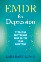 EMDR for Depression: Overcome the Trauma That Drives Your Symptoms 1648486975 Book Cover