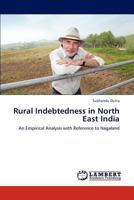 Rural Indebtedness in North East India: An Empirical Analysis with Reference to Nagaland 3846512869 Book Cover