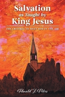 Salvation as Taught by King Jesus: The Criteria to Meet Him in the Air (Questions to God) 1038339030 Book Cover