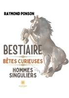 Bestiaire - Bêtes curieuses Hommes singuliers (French Edition) B0DBTH5QSR Book Cover