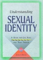 Understanding Sexual Identity: A Book for Gay and Lesbian Teens and Their Friends 0822596024 Book Cover