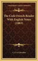 The Code French Reader With English Notes (1883) 1160258724 Book Cover