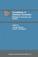 Foundations of Insurance Economics: Readings in Economics and Finance (Huebner International Series on Risk, Insurance and Economic Security) 9048157889 Book Cover