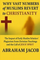 Why Vast Numbers of Muslims Revert to Christianity: The Impact of Early Muslim Scholars’ Plagiarism from Christian Teachings and the Call of Jesus’ Spirit B0FN8JQQZD Book Cover