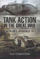 Tank Action in the Great War: B Battalion's Experiences 1917 1848840802 Book Cover