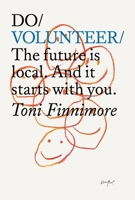 Do Volunteer: The Future Is Local. and It Starts with You. 1914168801 Book Cover