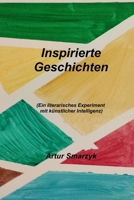 Inspirierte Geschichten: (Ein literarisches Experiment mit künstlicher Intelligenz) 3910292097 Book Cover