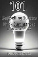 101 Bestselling Success Book Summaries: Quotes and Lessons B0BXMX8121 Book Cover