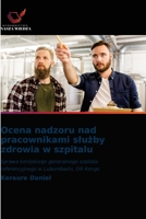 Ocena nadzoru nad pracownikami slużby zdrowia w szpitalu 6203225290 Book Cover