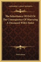 The Inheritance of Evil; Or, the Consequences of Marrying a Deceased Wife's Sister [By F.M.F. Skene] 1419167294 Book Cover