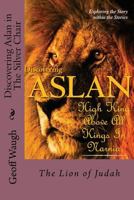 Discovering Aslan in 'The Silver Chair' by C. S. Lewis Gift Edition: The Lion of Judah Gift Edition - A Devotional Commentary on the Chronicles of Narnia (in Colour) 1539815269 Book Cover