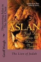 Discovering Aslan in 'The Silver Chair' by C. S. Lewis Gift Edition: The Lion of Judah Gift Edition - A Devotional Commentary on the Chronicles of Narnia (in Colour) 1539815420 Book Cover