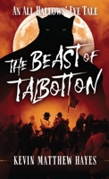 The Beast of Talbotton: An All Hallows' Eve Tale (All Hallows' Eve Tales by Kevin Matthew Hayes) 1965315208 Book Cover