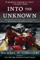 Into the Unknown: High Adventure and Hard Lessons Exploring the World's Great, Lost Wilderness Rivers 0826366848 Book Cover