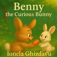Benny the Curious Bunny: A Picture Book for Ages 2–7 About Curiosity, Sharing, and Friendship (Gentle Lessons for Little Hearts) B0G6WVLQ2N Book Cover