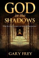 God in the Shadows: The Revealing of His Kingdom 1948680084 Book Cover