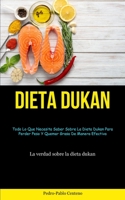 Dieta Dukan: Todo lo que necesita saber sobre la dieta dukan para perder peso y quemar grasa de manera efectiva (La verdad sobre la dieta dukan) 1837873909 Book Cover