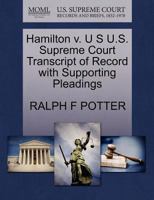 Hamilton v. U S U.S. Supreme Court Transcript of Record with Supporting Pleadings 1270208942 Book Cover