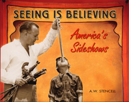 Seeing Is Believing: America's Side Shows 1550225294 Book Cover