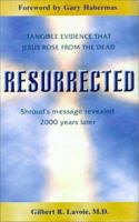 Resurrected: Tangible Evidence That Jesus Rose from the Dead 0883474581 Book Cover