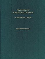 Franz Liszt and Agnes Street-Klindworth: A Correspondence, 1854-1886 (Franz Liszt Studies Series) 1576470067 Book Cover