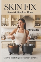 Everything About Fix Health, Smartest Skin at Home, Learn to Make Your Own Skincare Products: Natural Fix Techniques and Training System for DIY ... Create High-End, Natural Cosmetics at Home) B0FHD1NGQC Book Cover