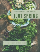 Oh! 1001 Homemade Spring Recipes: Homemade Spring Cookbook - Where Passion for Cooking Begins B08L193HW2 Book Cover