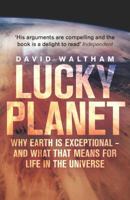 Lucky Planet: Why Earth is Exceptional - and What that Means for Life in the Universe 0465039995 Book Cover