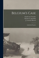 Belgium's Case: a Juridical Enquiry 1014371511 Book Cover