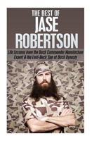 The Best of Jase Robertson: Life Lessons From the Duck Commander, Manufacturing Expert and Laid-Back Personality on Duck Dynasty 1502560135 Book Cover