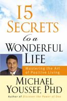 15 Secrets to a Wonderful Life : Mastering the Art of Positive Living 0446579564 Book Cover