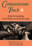 Compassionate Touch: Hands-On Caregiving for the Elderly, the Ill, and the Dying 0882681494 Book Cover