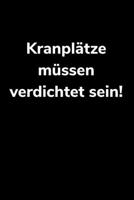 Kranpl�tze m�ssen verdichtet sein!: liniertes A5 Notizbuch 1693689553 Book Cover
