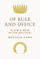 Of Rule and Office: Plato's Ideas of the Political 0691242704 Book Cover