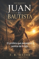 Juan el Bautista: El profeta que preparó el camino de Cristo (SERIE BIOGRAFICA) (Spanish Edition) B0H2B4FQV3 Book Cover