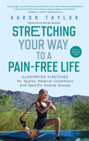 Stretching Your Way to a Pain-Free Life : Illustrated Stretches for Sports, Medical Conditions and Specific Muscle Groups 1641465859 Book Cover
