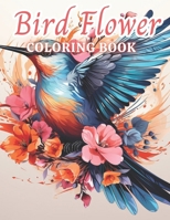 Bird and Flower Coloring Book for Adult: 100+ Amazing Coloring Pages for All Ages B0CQVQBGYC Book Cover