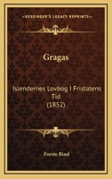 Gragas: Islendernes Lovbog I Fristatens Tid (1852) 116466073X Book Cover