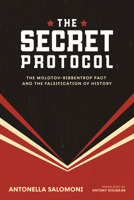 The Secret Protocol: The Molotov-Ribbentrop Pact and the Falsification of History 0299354903 Book Cover
