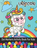 Unicorn Dot Markers Activity Book For Kids: Dot Coloring Book For Kids & Toddlers | Preschool Kindergarten Activities B097YJT69F Book Cover