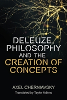 Deleuze, Philosophy and the Creation of Concepts (Plateaus - New Directions in Deleuze Studies) 1474489133 Book Cover