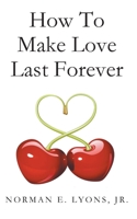 How to Make Love Last Forever 1098054725 Book Cover